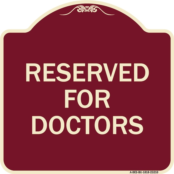 Designer Series Reserved for Doctors, Burgundy Heavy-Gauge Aluminum Sign, 18" x 18", BU-1818-23210
